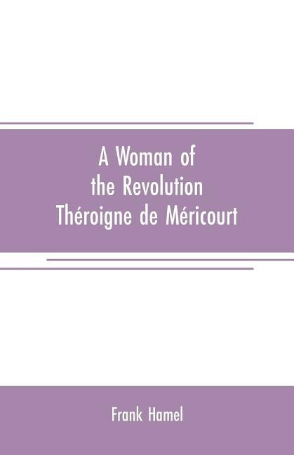 A woman of the revolution: Théroigne de Méricourt by Hamel, Frank