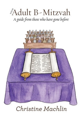 Your Adult B-Mitzvah: A Guide From Those Who Have Gone Before by Machlin, Christine Elyse