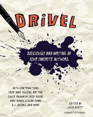 Drivel: Deliciously Bad Writing by Your Favorite Authors by Scott, Julia