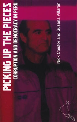 Picking Up the Pieces: Corruption and Democracy in Peru by Caistor, Nick
