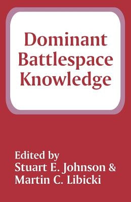 Dominant Battlespace Knowledge by Johnson, Stuart E.