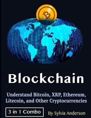 Blockchain: Understand Bitcoin, XRP, Ethereum, Litecoin, and Other Cryptocurrencies by Anderson, Sylvia