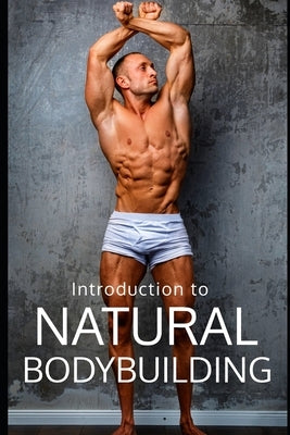 Natural Bodybuilding: The Guide to Bodybuilding Without Enhancements: Learn Bodybuilding, Training, Nutrition, and Success in the Drug-Free World of B by Publishing, Fitness Research