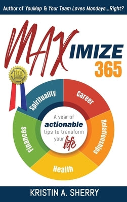 Maximize 365: A Year of Actionable Tips to Transform Your Life by Sherry, Kristin A.