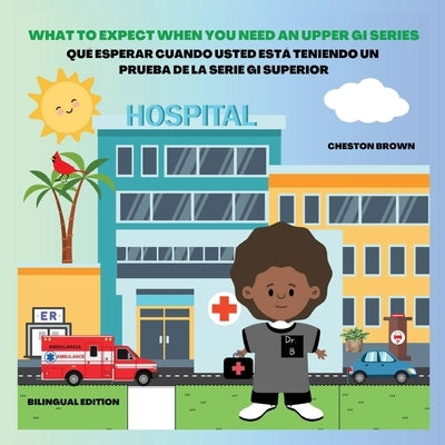 What To Expect When You Need An Upper GI Series (English and Spanish Edition) by Brown, Cheston