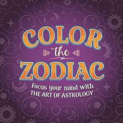 Color the Zodiac: Adult Coloring Book by Igloobooks