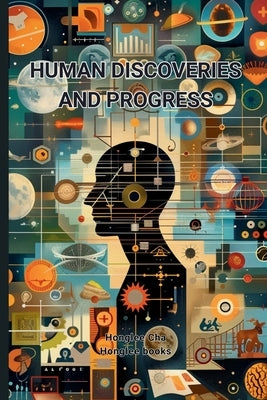 Human Discoveries and Progress by Cha, Honglee