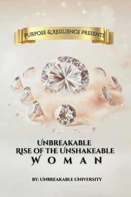 Unbreakable Rise of the Unshakeable Woman by Unbreakable, University