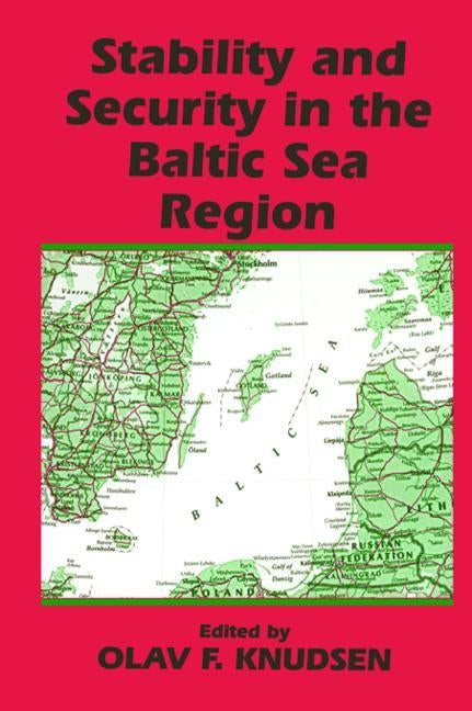 Stability and Security in the Baltic Sea Region: Russian, Nordic and European Aspects by Knudsen, Olav Fagelund