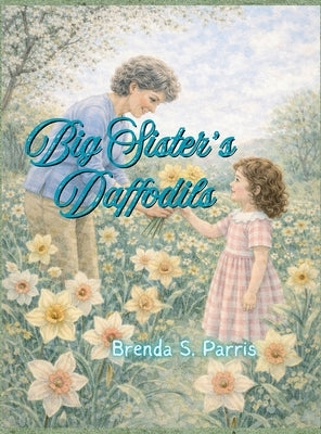 Big Sister's Daffodils by Parris, Brenda S.