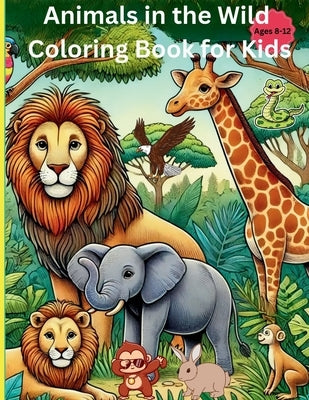 Animals in The Wild Coloring Book for Kids Ages 8-12 by Tales, Bebe