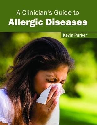 A Clinician's Guide to Allergic Diseases by Parker, Kevin