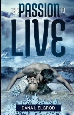 The Passion to Live by Elgrod, Dana L.