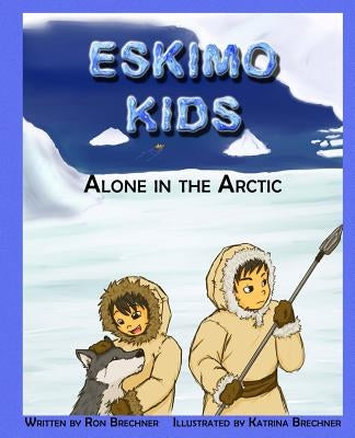Eskimo Kids: Alone in the Arctic by Brechner, Katrina