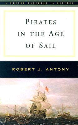 Pirates in the Age of Sail by Antony, Robert J.