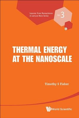 Thermal Energy at the Nanoscale by Timothy S Fisher