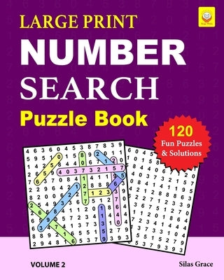 LARGE PRINT NUMBER SEARCH Puzzle Book: VOLUME 2: 120 Fun Puzzles and Solutions to keep you Entertained by Grace, Silas