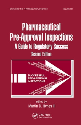 Preparing for FDA Pre-Approval Inspections: A Guide to Regulatory Success, Second Edition by Hynes, Martin D.