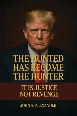 The Hunted Has Become The Hunter by Alexander, John A.