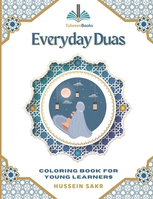 Everyday Duas: Coloring Book for Young Learners: An Educational and Fun Coloring Experience for Young Muslims and Parents by Shalhout, Dawn Fatima