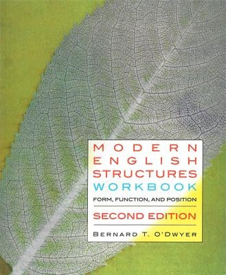 Modern English Structures Workbook - Second Edition: Form, Function, and Position by O'Dwyer, Bernard