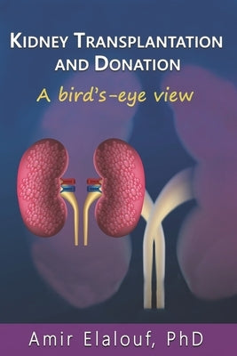 Kidney Transplantation and Donation: A Bird's-Eye View by Elalouf, Amir