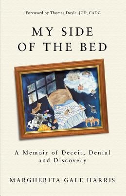 My Side of the Bed: A Memoir of Deceit, Denial and Discovery by Harris, Margherita Gale
