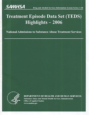 Treatment Episode Data Set (Teds) 2006 Highlights: National Admissions to Subststance Abuse Treatment Services: National Admissions to Subststance Abu by Substance Abuse and Mental Health Servic