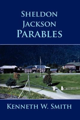 Sheldon Jackson Parables by Smith, Kenneth W.