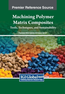Machining Polymer Matrix Composites: Tools, Techniques, and Sustainability by Cabrera, Francisco Mata