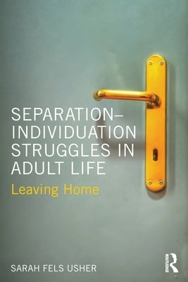 Separation-Individuation Struggles in Adult Life: Leaving Home by Usher, Sarah Fels