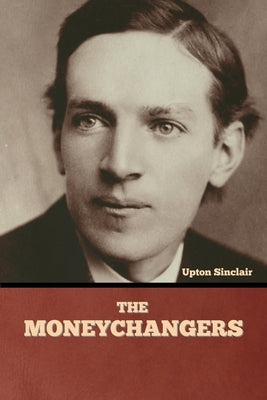The Moneychangers by Sinclair, Upton