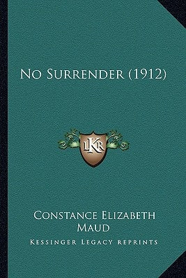 No Surrender (1912) by Maud, Constance Elizabeth