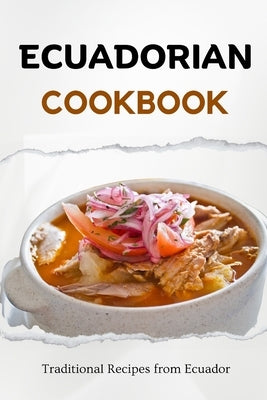 Ecuadorian Cookbook: Traditional Recipes from Ecuador by Luxe, Liam