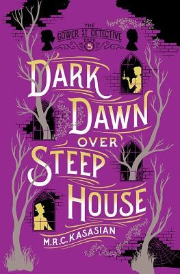 Dark Dawn Over Steep House: The Gower Street Detective by Kasasian, M. R. C.