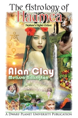 The Astrology of Haumea: Neptune's Higher Octave by Clay, Alan