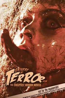 Shivers of Terror 2018: The Creepiest Horror Movies by Hutchison, Steve