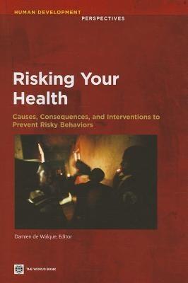 Risking Your Health: Causes, Consequences, and Interventions to Prevent Risky Behaviors by De Walque, Damien