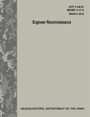 Engineer Reconnaissance (ATP 3-34.81 / MCWP 3-17.4) by Army, Department Of the