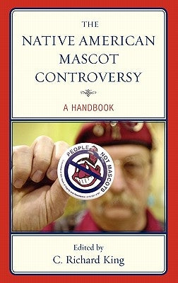 The Native American Mascot Controversy: A Handbook by King, C. Richard