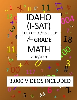 7th Grade IDAHO I-SAT, 2019 MATH, Test Prep: : 7th Grade IDAHO STANDARDS ACHIEVEMENT TEST 2019 MATH Test Prep/Study Guide by Shannon, Mark
