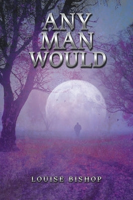 Any Man Would by Bishop, Louise