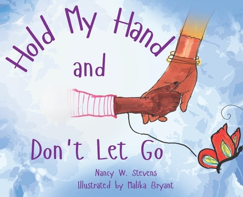 Hold My Hand and Don't Let Go by Stevens, Nancy W.