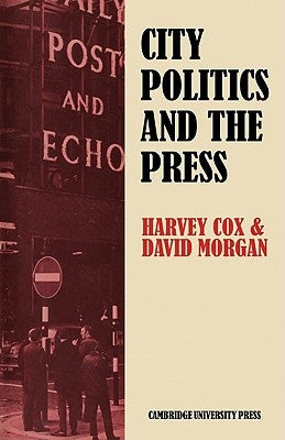 City Politics and the Press: Journalists and the Governing of Merseyside by Cox, Harvey
