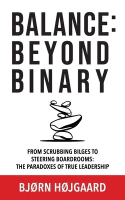 Balance: Beyond Binary by Højgaard, Bjørn
