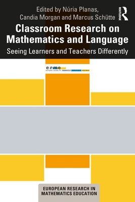Classroom Research on Mathematics and Language: Seeing Learners and Teachers Differently by Planas, Núria