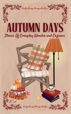 Autumn Days: Stories of Everyday Wonder and Coziness: (Fall Diaries) by Ameziani, Karima