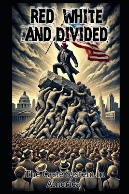 Red, White, and Divided: The Caste System in America by Palmer, Christopher