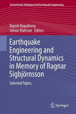 Earthquake Engineering and Structural Dynamics in Memory of Ragnar Sigbjörnsson: Selected Topics by Rupakhety, Rajesh