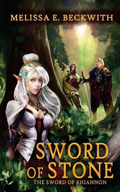 Sword of Stone: The Sword of Rhiannon: Book Three: the Sword of Rhiannon: Book Three by Beckwith, Melissa E.